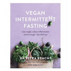 Vegan Intermittent Fasting: Lose Weight, Reduce Inflammation, and Live Longer - The 16:8 Way