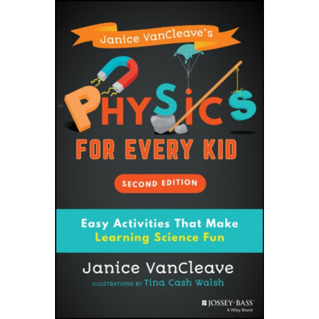 Janice VanCleave's Physics for Every Kid: Easy Activities That Make Learning Science Fun