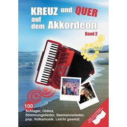 Kreuz und Quer auf dem Akkordeon Band 2: 100 Schlager, Oldies, Stimmungslieder, Seemannslieder, Pop, Volksmusik, Leicht Gesetzt