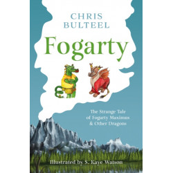 Fogarty: The Strange Tale of Fogarty Maximus and Other Dragons