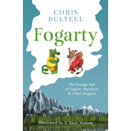 Fogarty: The Strange Tale of Fogarty Maximus and Other Dragons