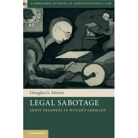 Legal Sabotage: Ernst Fraenkel in Hitler's Germany