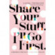Share Your Stuff. I'll Go First.: 10 Questions to Take Your Friendships to the Next Level