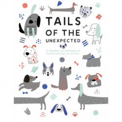 Tails of the Unexpected: A Journal of Memories and Misadventures of my Dog