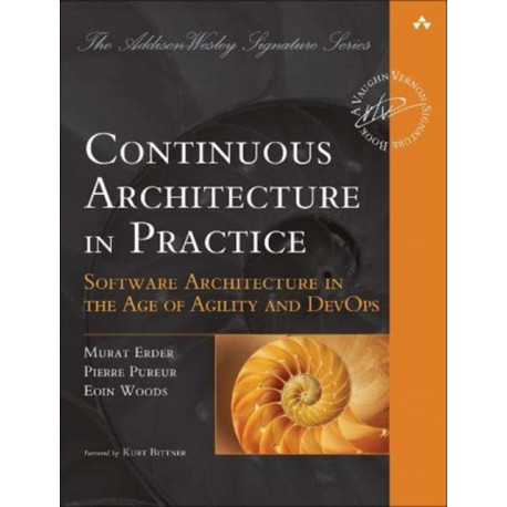 Continuous Architecture in Practice: Software Architecture in the Age of Agility and DevOps
