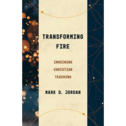 Transforming Fire: Imagining Christian Teaching