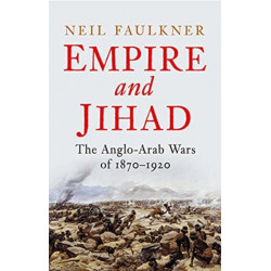 Empire and Jihad: The Anglo-Arab Wars of 1870-1920
