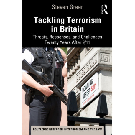 Tackling Terrorism in Britain: Threats, Responses, and Challenges Twenty Years After 9/11