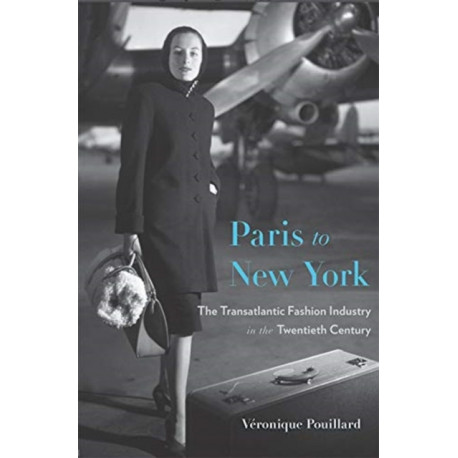 Paris to New York: The Transatlantic Fashion Industry in the Twentieth Century