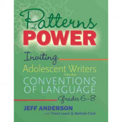 Patterns of Power, Grades 6–8: Inviting Adolescent Writers into the Conventions of Language