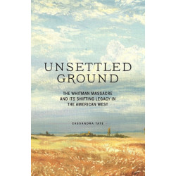 Unsettled Ground: The Whitman Massacre and Its Shifting Legacy in the American West