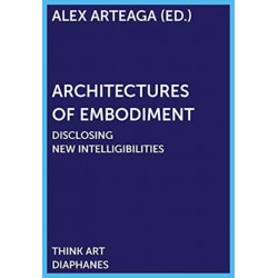 Architectures of Embodiment – Disclosing New Intelligibilities