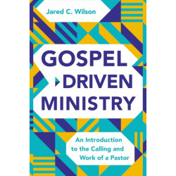 Gospel-Driven Ministry: An Introduction to the Calling and Work of a Pastor