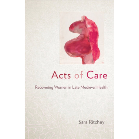 Acts of Care: Recovering Women in Late Medieval Health