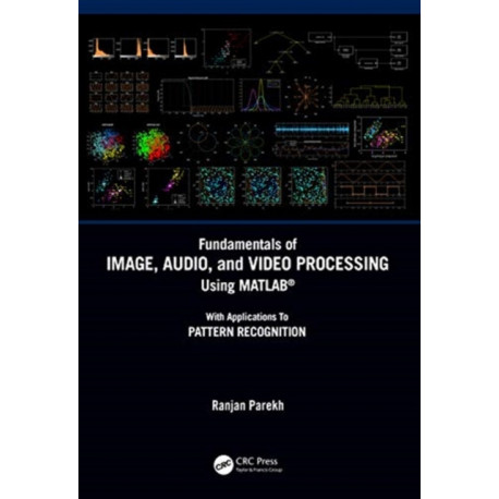 Fundamentals of Image, Audio, and Video Processing Using MATLAB®: With Applications to Pattern Recognition