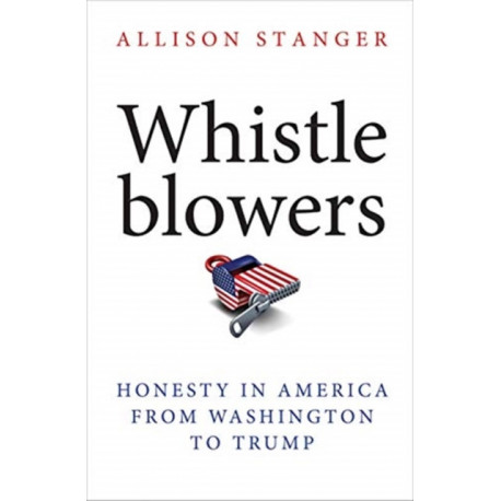 Whistleblowers: Honesty in America from Washington to Trump