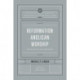 Reformation Anglican Worship: Experiencing Grace, Expressing Gratitude (The Reformation Anglicanism Essential Library, Volume 4)