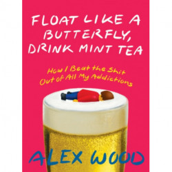Float like a Butterfly, Drink Mint Tea: How I Beat the Shit Out of All My Addictions
