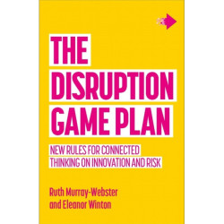 The Disruption Game Plan: New rules for connected thinking on innovation and risk