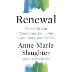 Renewal: From Crisis to Transformation in Our Lives, Work, and Politics