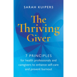 The Thriving Giver: 7 Principles for health professionals and caregivers to enhance self-care and prevent burnout