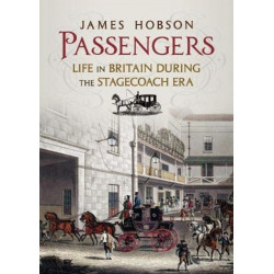 Passengers: Life in Britain During the Stagecoach Era