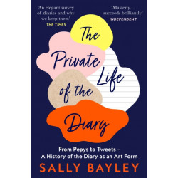The Private Life of the Diary: From Pepys to Tweets – a History of the Diary as an Art Form