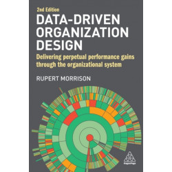 Data-Driven Organization Design: Delivering Perpetual Performance Gains Through the Organizational System