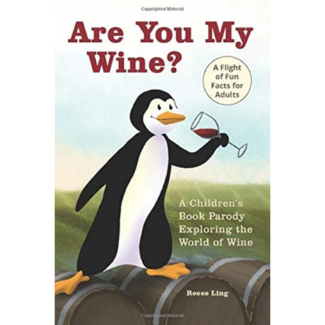 Are You My Wine?: A Children's Book Parody for Adults Exploring the World of Wine