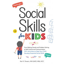 Social Skills for Kids: From Making Friends and Problem-Solving to Self-Control and Communication, 150+ Activities to Help Your Child Develop Essential Social Skills