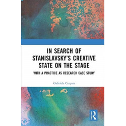 In Search of Stanislavsky’s Creative State on the Stage: With a Practice as Research Case Study