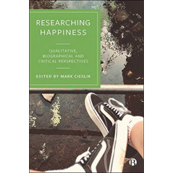 Researching Happiness: Qualitative, Biographical and Critical Perspectives