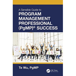 The Sensible Guide to Program Management Professional (PgMP)® Success: Including 420 Practice Exam Questions
