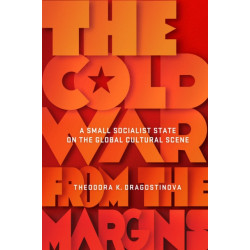 The Cold War from the Margins: A Small Socialist State on the Global Cultural Scene