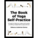 The Book of Yoga Self-Practice: 20 tools to help you create and sustain a fulfilling independent yoga practice