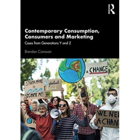 Contemporary Consumption, Consumers and Marketing: Cases from Generations Y and Z