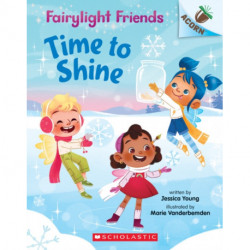 Time to Shine: An Acorn Book (Fairylight Friends -2): An Acorn Book