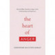 The Heart of Anger: How the Bible Transforms Anger in Our Understanding and Experience