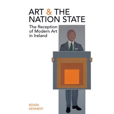 Art and the Nation State: The Reception of Modern Art in Ireland