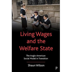 Living Wages and the Welfare State: The Anglo-American Social Model in Transition