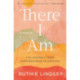 There I Am: The Journey from Hopelessness to Healing-A Memoir
