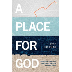 A Place For God: Navigating Timeless Questions for our Modern Times.