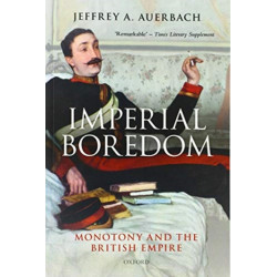 Imperial Boredom: Monotony and the British Empire