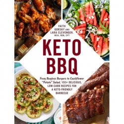Keto BBQ: From Bunless Burgers to Cauliflower "Potato" Salad, 100+ Delicious, Low-Carb Recipes for a Keto-Friendly Barbecue