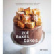 Zoe Bakes Cakes: Everything You Need to Know to Make Your Favorite Layers, Bundts, Loaves, and More