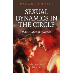 Pagan Portals - Sexual Dynamics in the Circle: Magic, Man & Woman