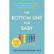 The Bottom Line for Baby: From Sleep Training to Screens, Thumb Sucking to Tummy Time--What the Science Says