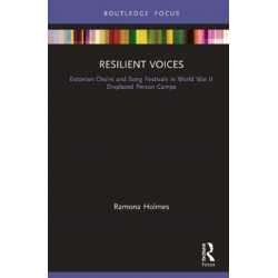 Resilient Voices: Estonian Choirs and Song Festivals in World War II Displaced Person Camps