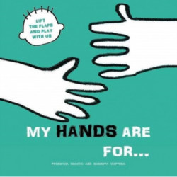 My Hands are for...: Lift the Flaps and Play With Us