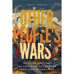 Other People's Wars: The US Military and the Challenge of Learning from Foreign Conflicts